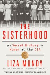 The Sisterhood : The Secret History of Women at the CIA