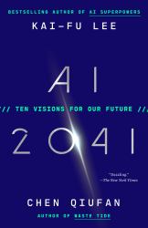 Ai 2041 : Ten Visions for Our Future