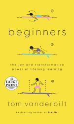 Beginners : The Joy and Transformative Power of Lifelong Learning