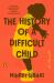 The History of a Difficult Child : A Novel