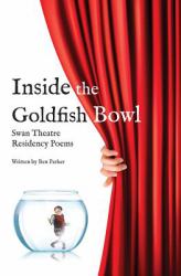 Inside the Goldfish Bowl : Swan Theatre Residency Poems