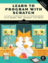 Learn to Program with Scratch : A Visual Introduction to Programming with Games, Art, Science, and Math