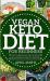 Vegan Keto Diet for Beginners : 45+ Complete Delicious Vegan Keto Meal Recipes :to Lose Weight, Stay Healthy and Save Time on the Ketogenic Diet