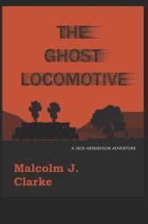 The Ghost Locomotive : A Jack Henderson Adventure