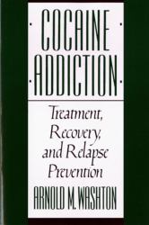 Cocaine Addiction : Treatment, Recovery, and Relapse Prevention