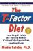 The T-Factor Diet : Lose Weight Safely and Quickly Without Cutting Calories or Even Counting Them!