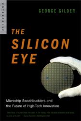 The Silicon Eye : Microchip Swashbucklers and the Future of High-Tech Innovation