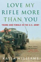 Love My Rifle More Than You : Young and Female in the Us Army