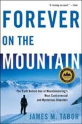 Forever on the Mountain : The Truth Behind One of Mountaineering's Most Controversial and Mysterious Disasters