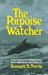 The Porpoise Watcher : A Naturalist's Experiences with Porpoises and Whales