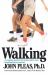 Walking : A Complete Guide to the Easiest, Safest, and Most Beneficial Form of Exercise