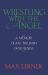 Wrestling with the Angel : A Memoir of My Triumph over Illness