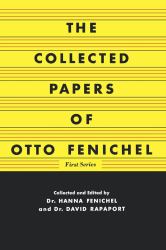 The Collected Papers of Otto Fenichel : First Series