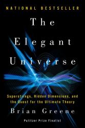 The Elegant Universe : Superstrings Hidden Dimensions and the Quest for the Ultimate