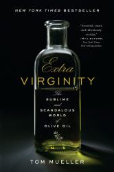 Extra Virginity : The Sublime and Scandalous World of Olive Oil