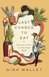 Last Chance to Eat : The Fate of Taste in a Fast Food World