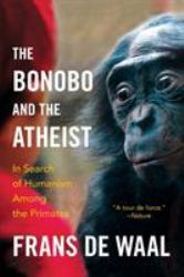 The Bonobo and the Atheist : In Search of Humanism among the Primates