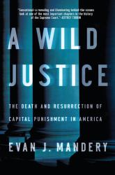 A Wild Justice : The Death and Resurrection of Capital Punishment in America