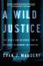 A Wild Justice : The Death and Resurrection of Capital Punishment in America