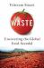 Waste : Uncovering the Global Food Scandal