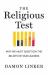 The Religious Test : Why We Must Question the Beliefs of Our Leaders