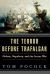 The Terror Before Trafalgar : Nelson, Napoleon, and the Secret War