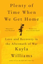 Plenty of Time When We Get Home : Love and Recovery in the Aftermath of War