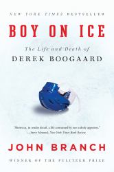 Boy on Ice : The Life and Death of Derek Boogaard