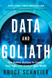 Data and Goliath : The Hidden Battles to Collect Your Data and Control Your World