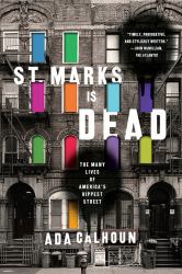 St. Marks Is Dead : The Many Lives of America's Hippest Street