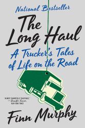 The Long Haul : A Trucker's Tales of Life on the Road