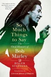 So Much Things to Say : The Oral History of Bob Marley