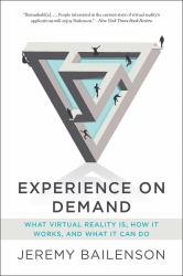 Experience on Demand : What Virtual Reality Is, How It Works, and What It Can Do