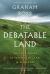 The Debatable Land : The Lost World Between Scotland and England