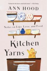 Kitchen Yarns Notes on Life, Love, and Food