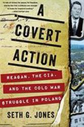 A Covert Action : Reagan, the CIA, and the Cold War Struggle in Poland