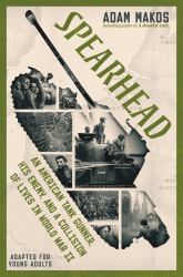 Spearhead (Adapted for Young Adults) : An American Tank Gunner, His Enemy, and a Collision of Lives in World War II