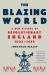 The Blazing World : A New History of Revolutionary England, 1603-1689