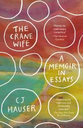 The Crane Wife : A Memoir in Essays