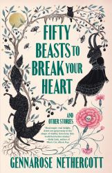 Fifty Beasts to Break Your Heart : And Other Stories