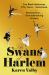 The Swans of Harlem : Five Black Ballerinas, Fifty Years of Sisterhood, and Their Reclamation of a Groundbreaking History