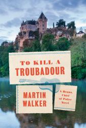 To Kill a Troubadour : A Bruno, Chief of Police Novel