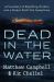 Dead in the Water : A True Story of Hijacking, Murder, and a Global Maritime Conspiracy