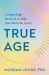 True Age : Cutting-Edge Research to Help Turn Back the Clock