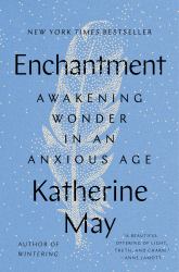 Enchantment : Awakening Wonder in an Anxious Age