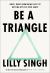 Be a Triangle : How I Went from Being Lost to Getting My Life into Shape