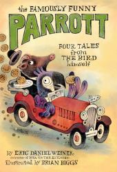 The Famously Funny Parrott : Four Tales from the Bird Himself