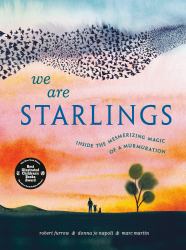 We Are Starlings : Inside the Mesmerizing Magic of a Murmuration