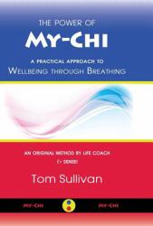 The Power of My-Chi : A Practical Approach to Wellbeing Through Breathing