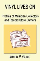 Vinyl Lives On : Profiles of Musician Collectors and Record Store Owners